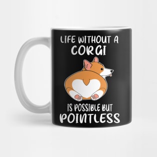 Life Without A Corgi Is Possible But Pointless (27) Mug